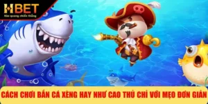 Cách Chơi Bắn Cá Xèng Hay Như Cao Thủ Chỉ Với Mẹo Đơn Giản
