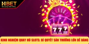 Kinh Nghiệm Quay Hũ Slots: Bí Quyết Săn Thưởng Lớn Dễ Dàng