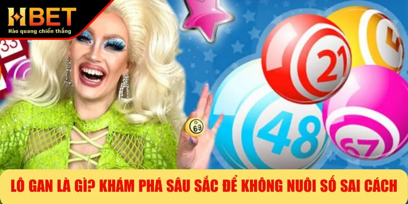 Lô Gan Là Gì? Khám Phá Sâu Sắc Để Không Nuôi Số Sai Cách
