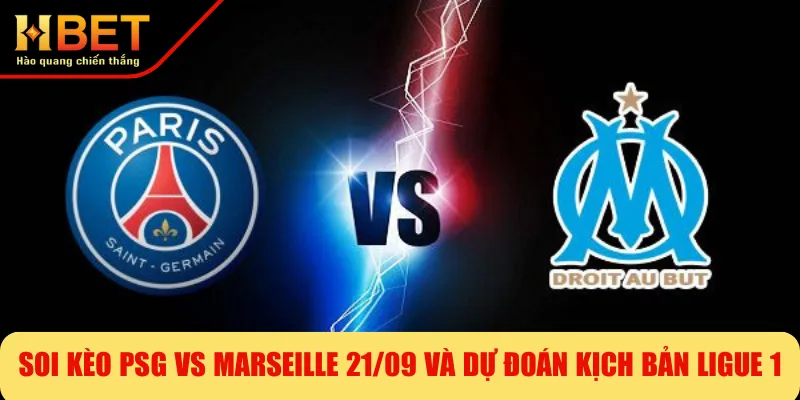 Soi Kèo PSG Vs Marseille 21/09 Và Dự Đoán Kịch Bản Ligue 1